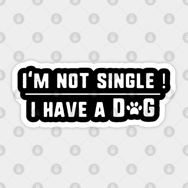 I'm not single ! i have a dog Sticker by uniqueversion